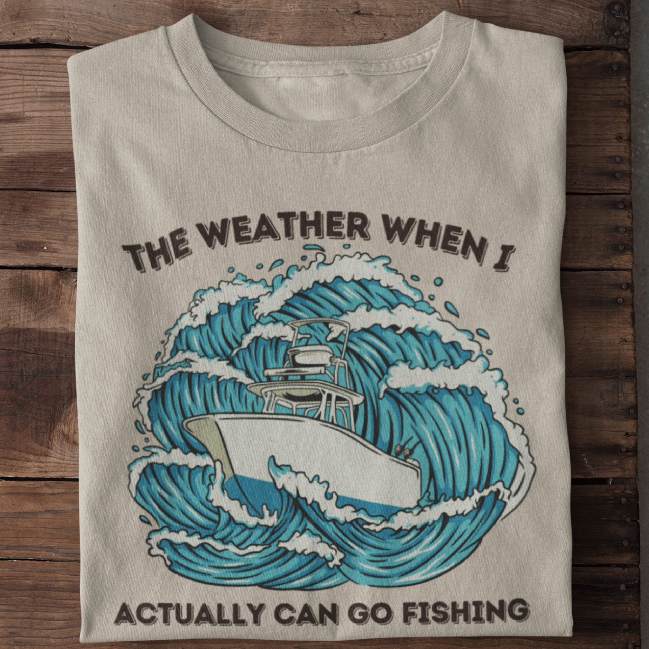 The Weather When I Actually Can Go Fishing T-Shirt