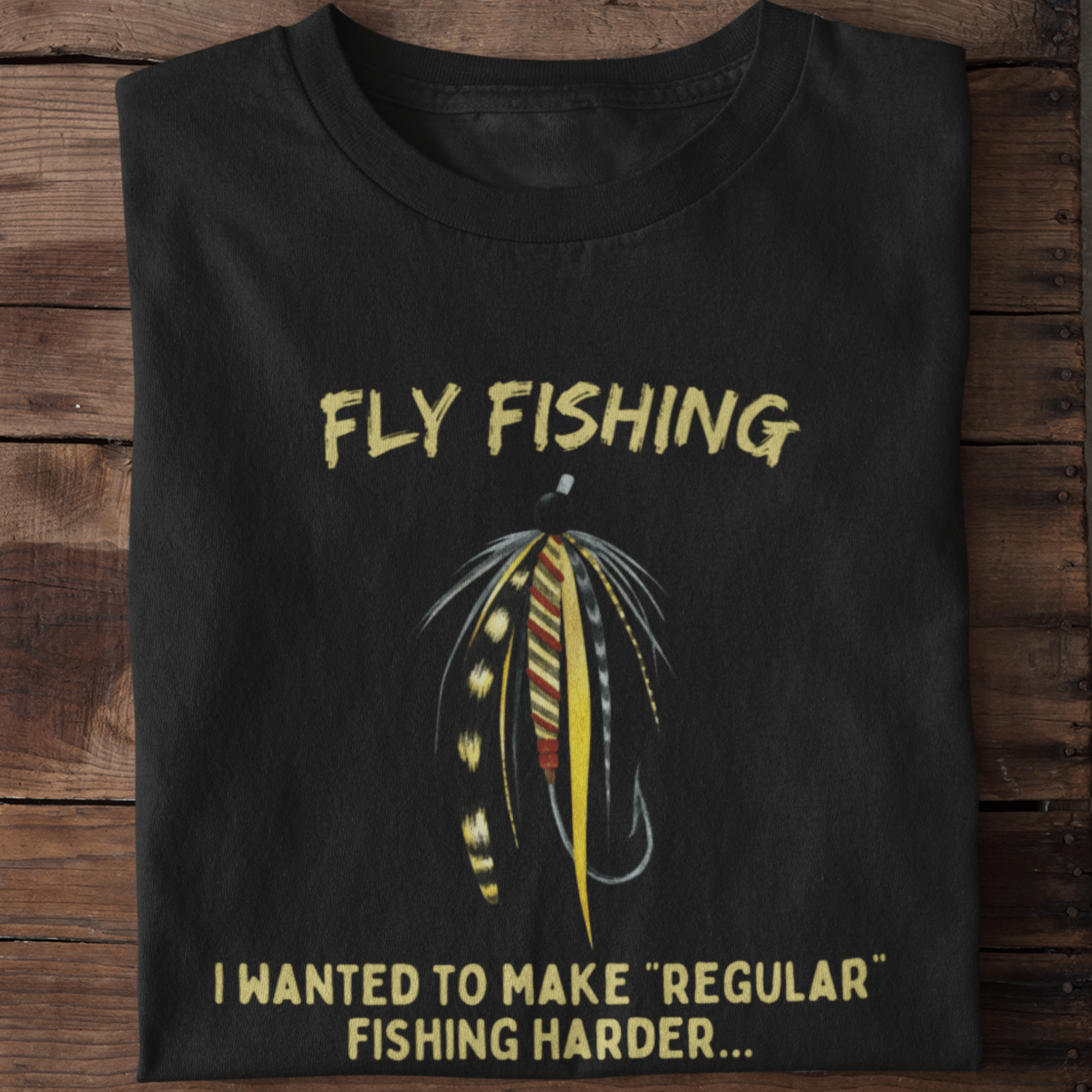 Fly Fishing, I wanted to make regular fishing harder T-Shirt