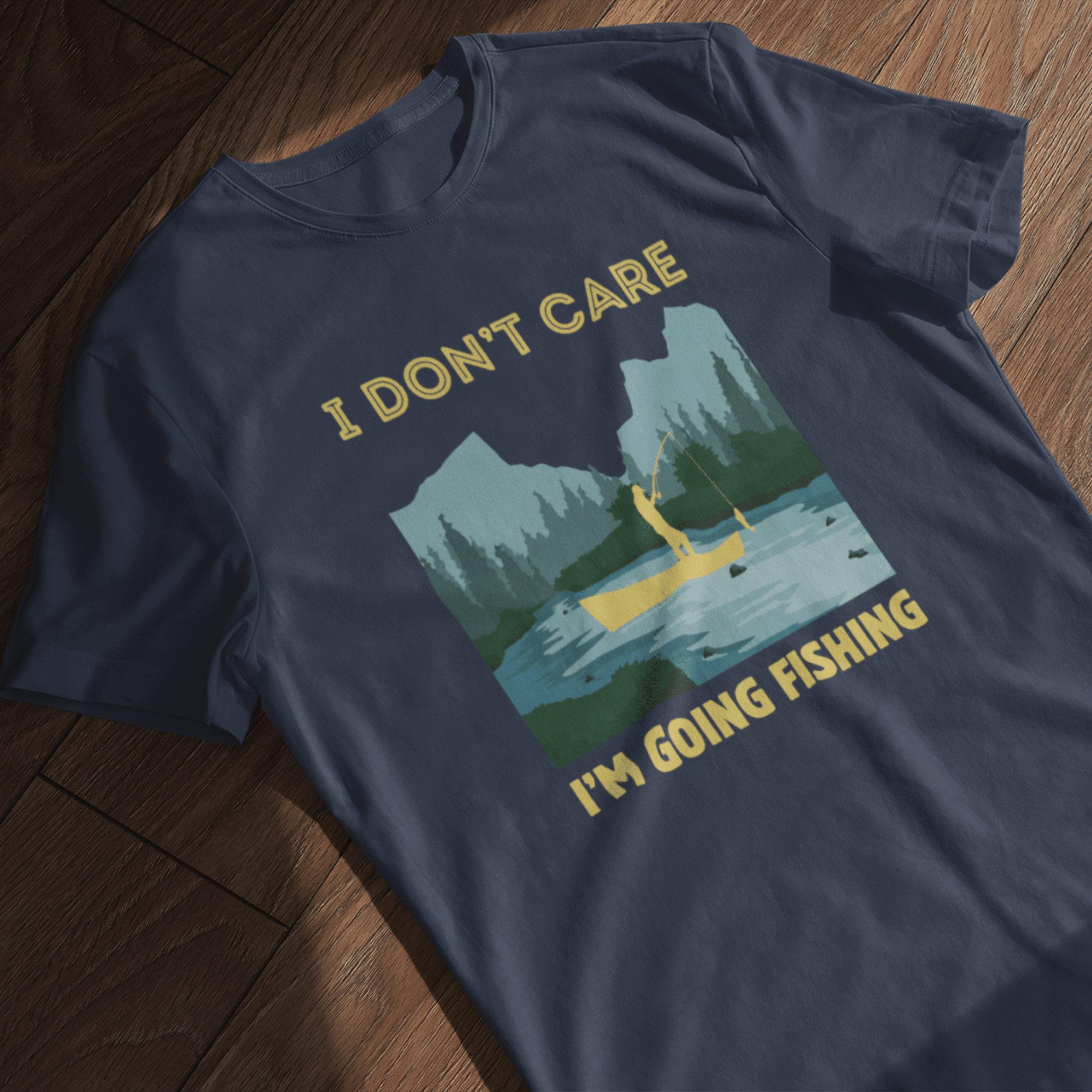 I Don't Care, I Am Going Fishing T-Shirt