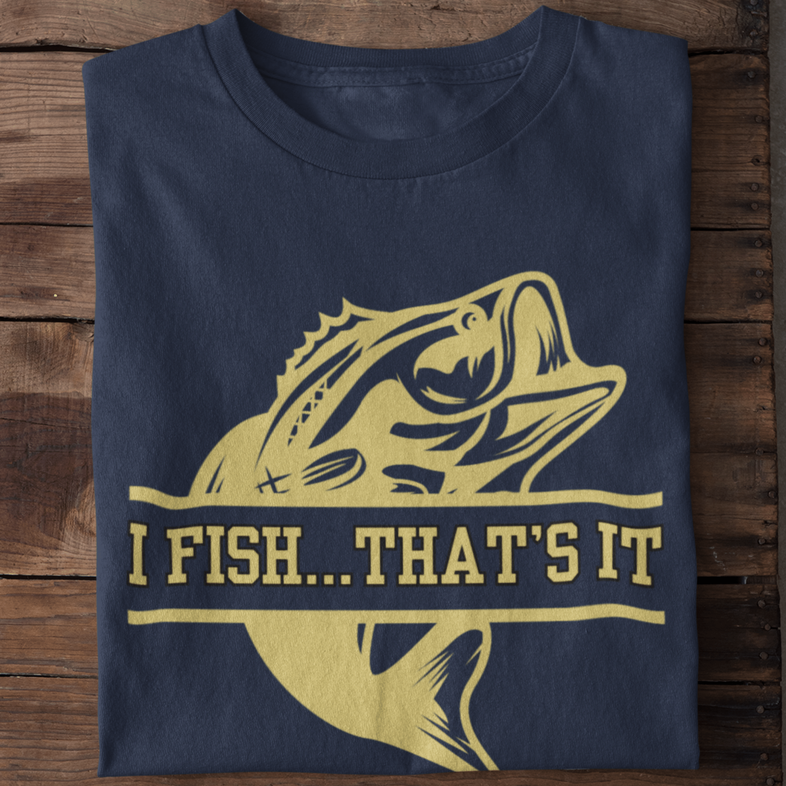 I fish...that's it T-Shirt