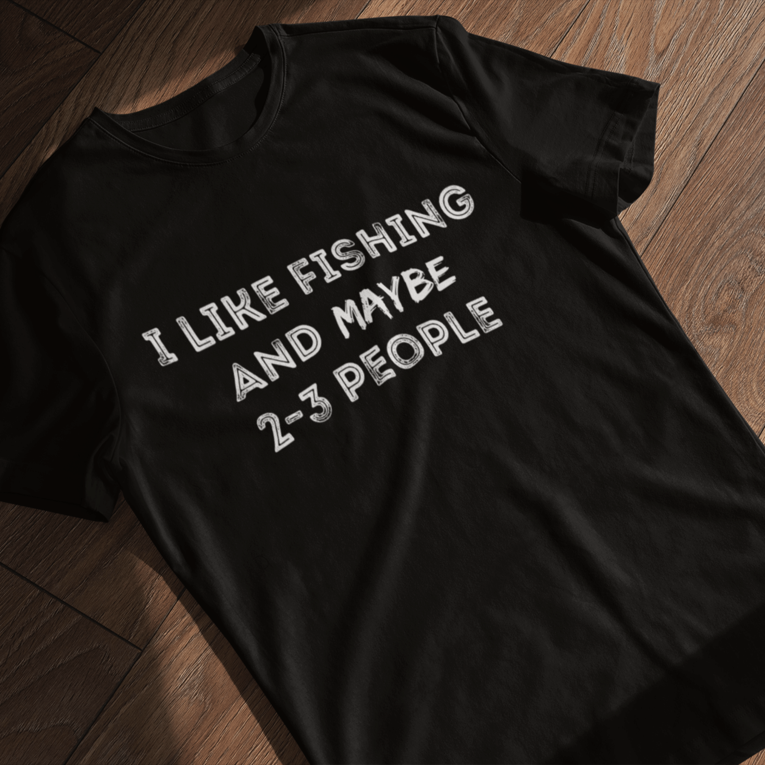 I like fishing and maybe 2-3 people T-Shirt