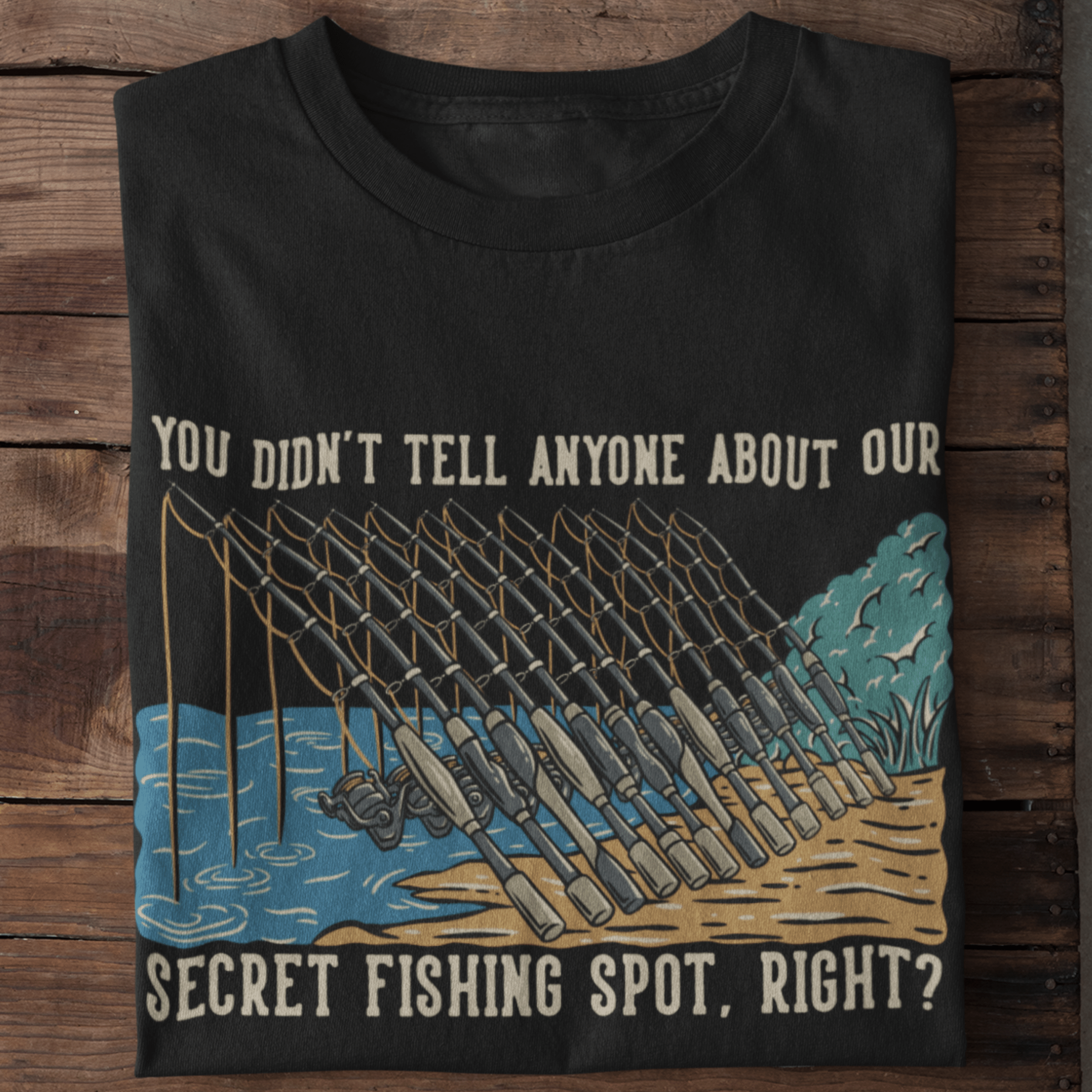 You didn't tell anyone about our secret fishing spot, right? T-Shirt