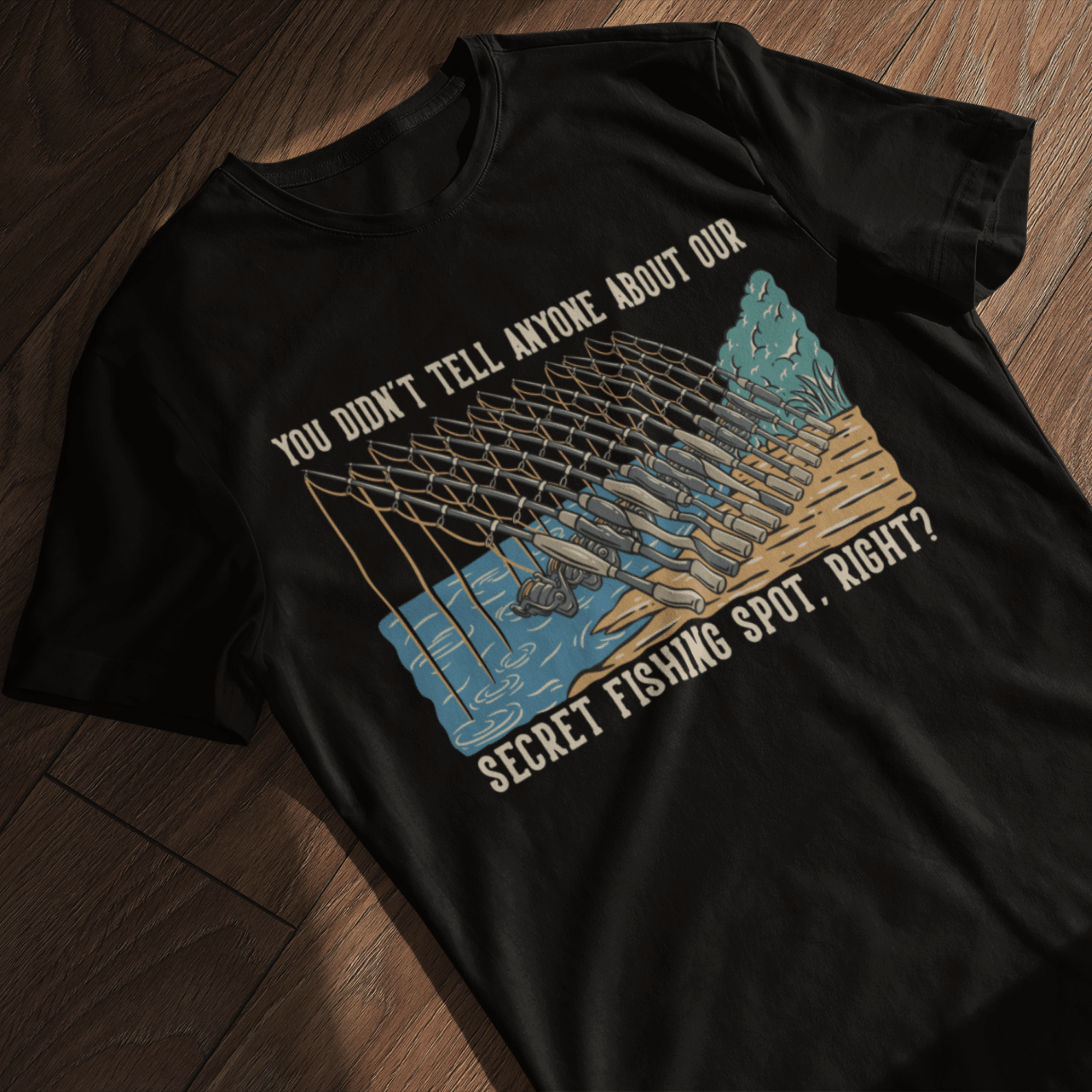 You didn't tell anyone about our secret fishing spot, right? T-Shirt