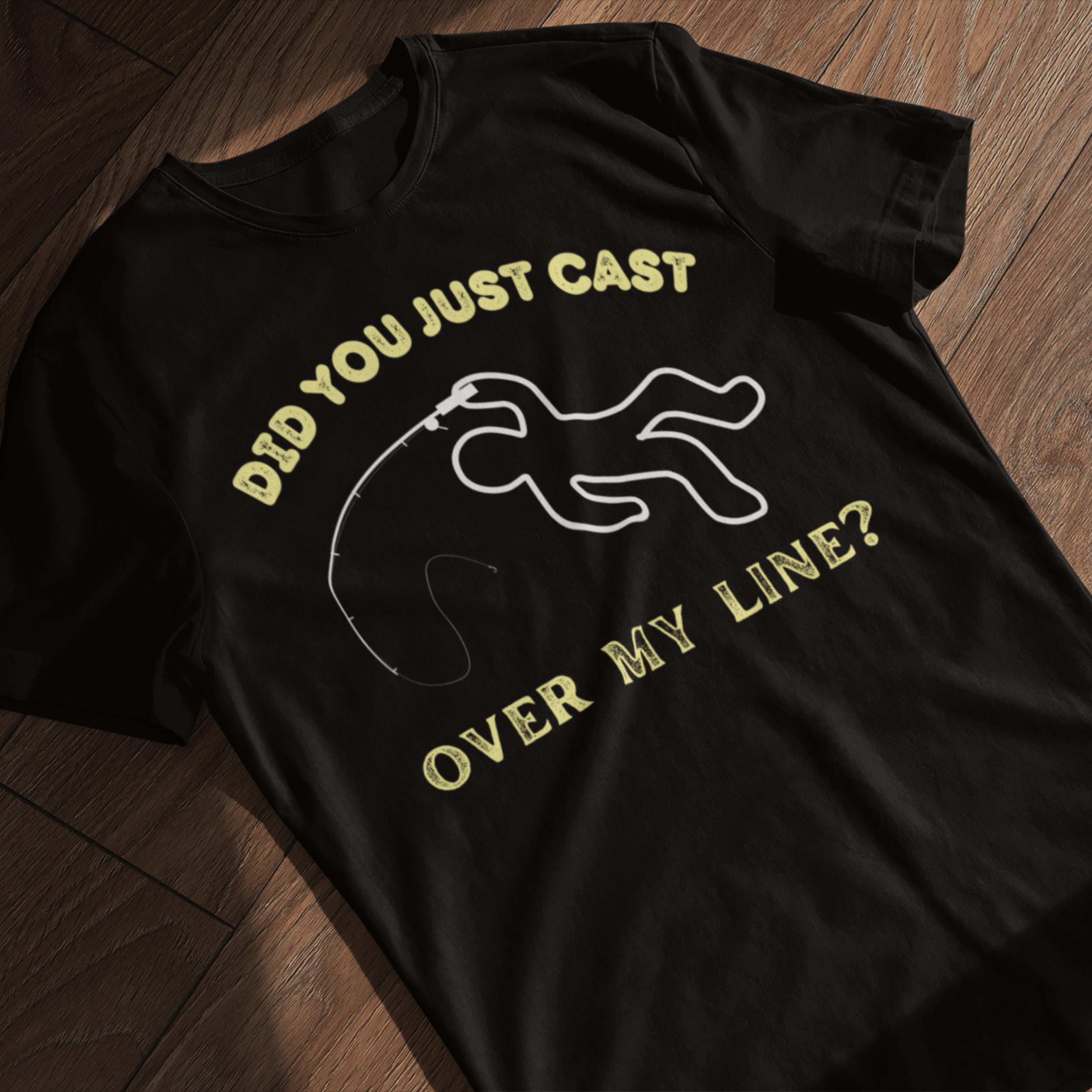 Did you just cast over my line? Outline T-Shirt