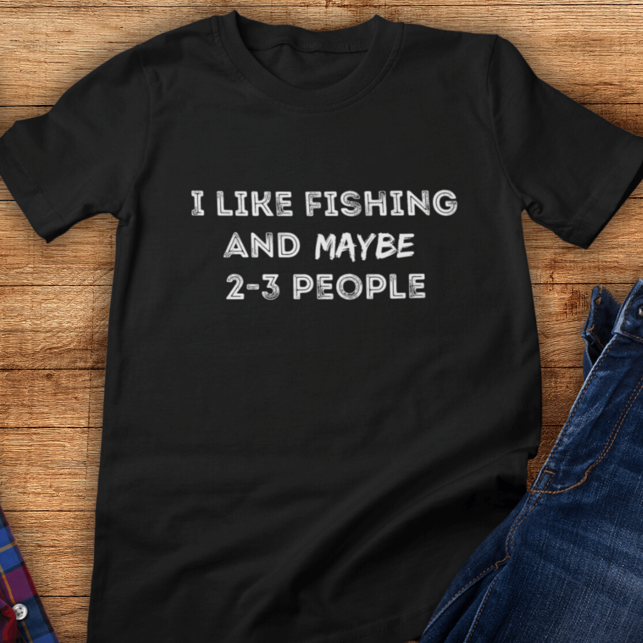 I like fishing and maybe 2-3 people T-Shirt