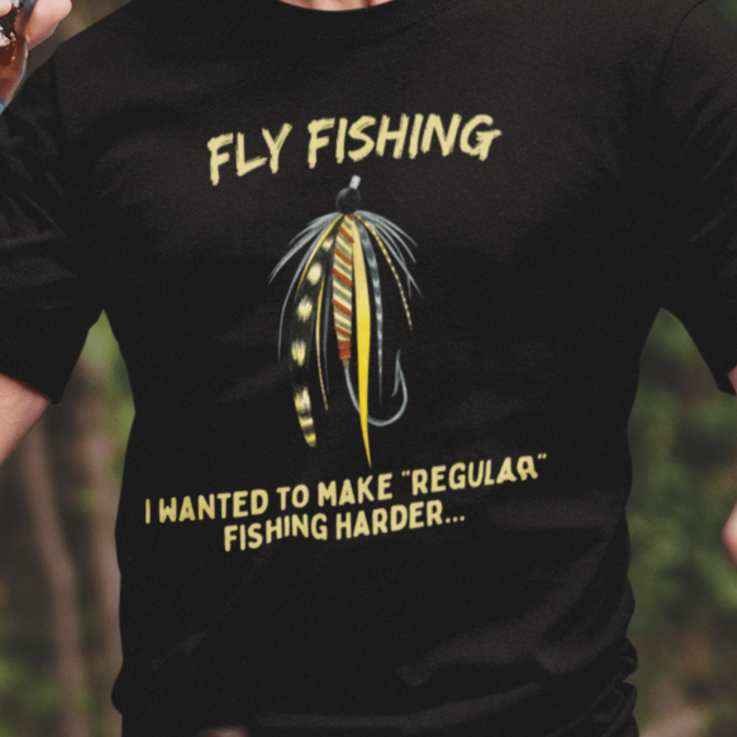 Fly Fishing, I wanted to make regular fishing harder T-Shirt