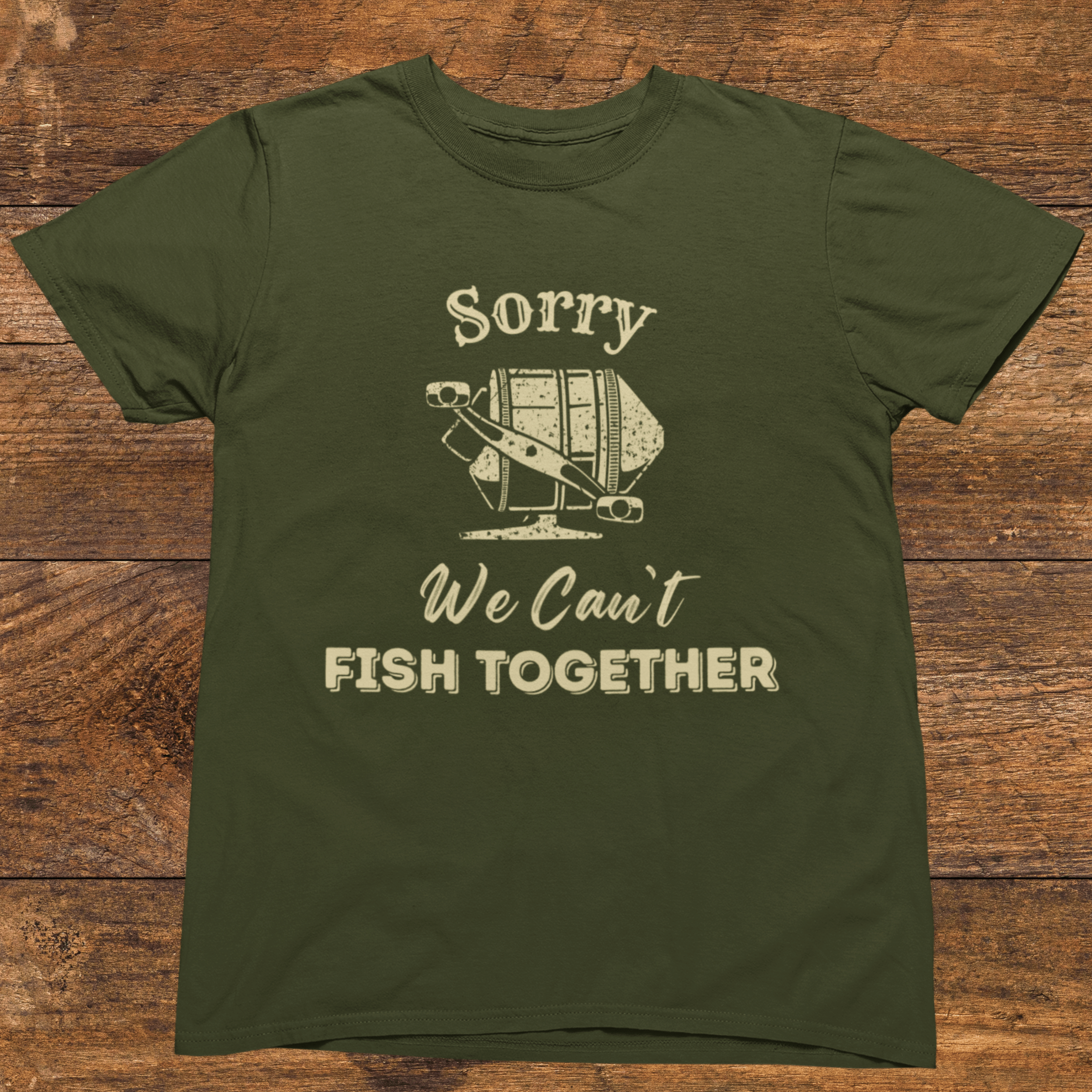 Sorry, We Can't Fish Together T-Shirt