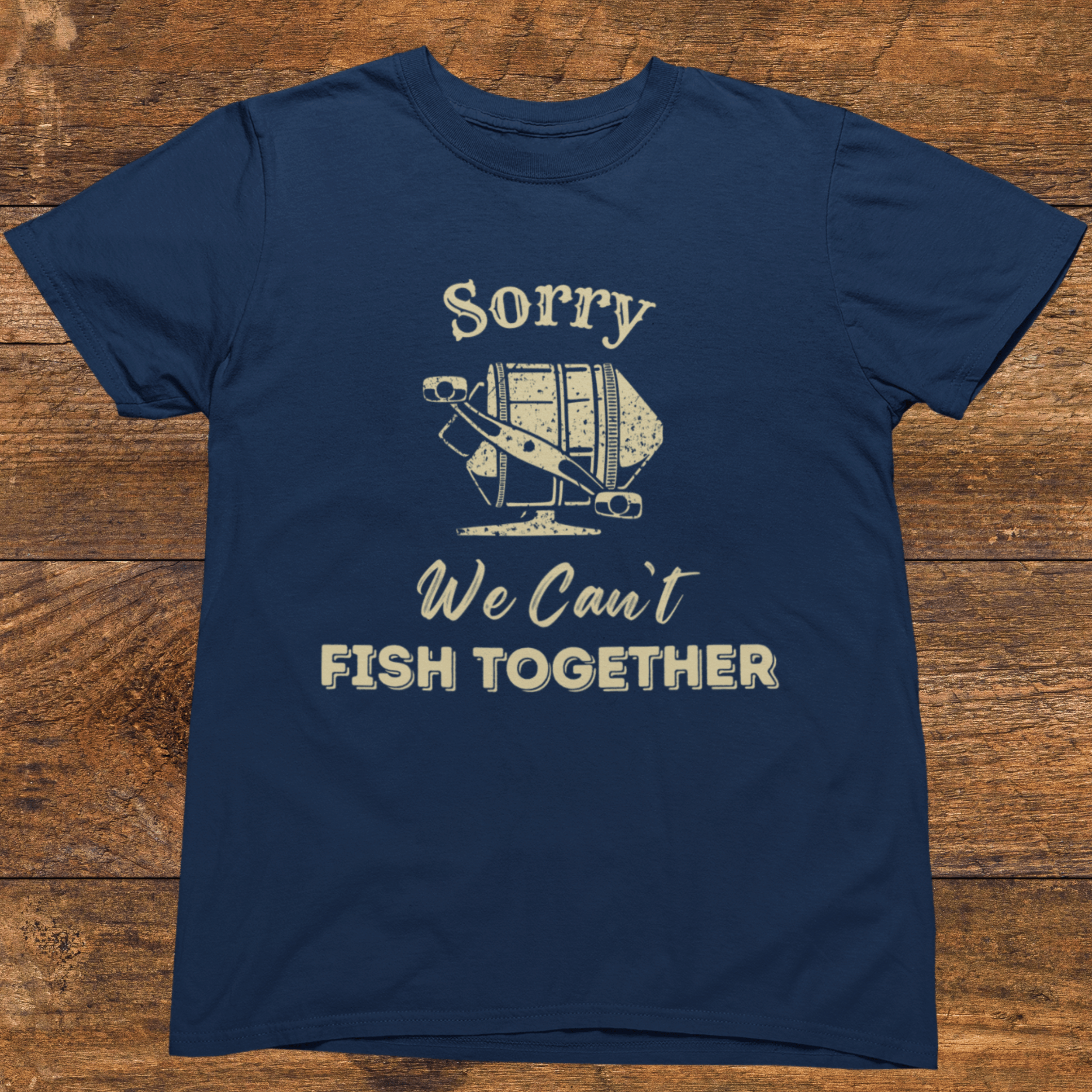 Sorry, We Can't Fish Together T-Shirt