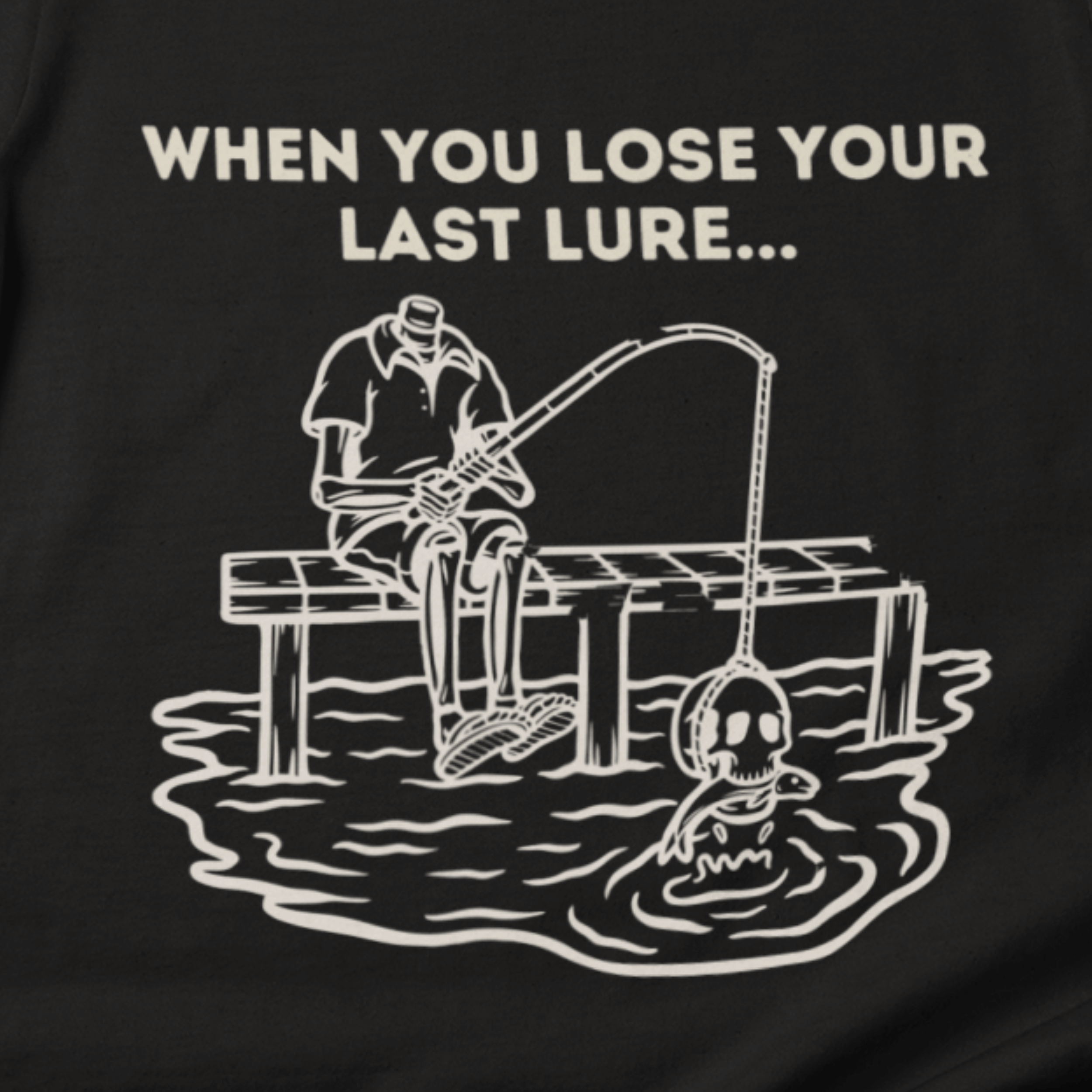 When You Lose Your Last Lure T-Shirt