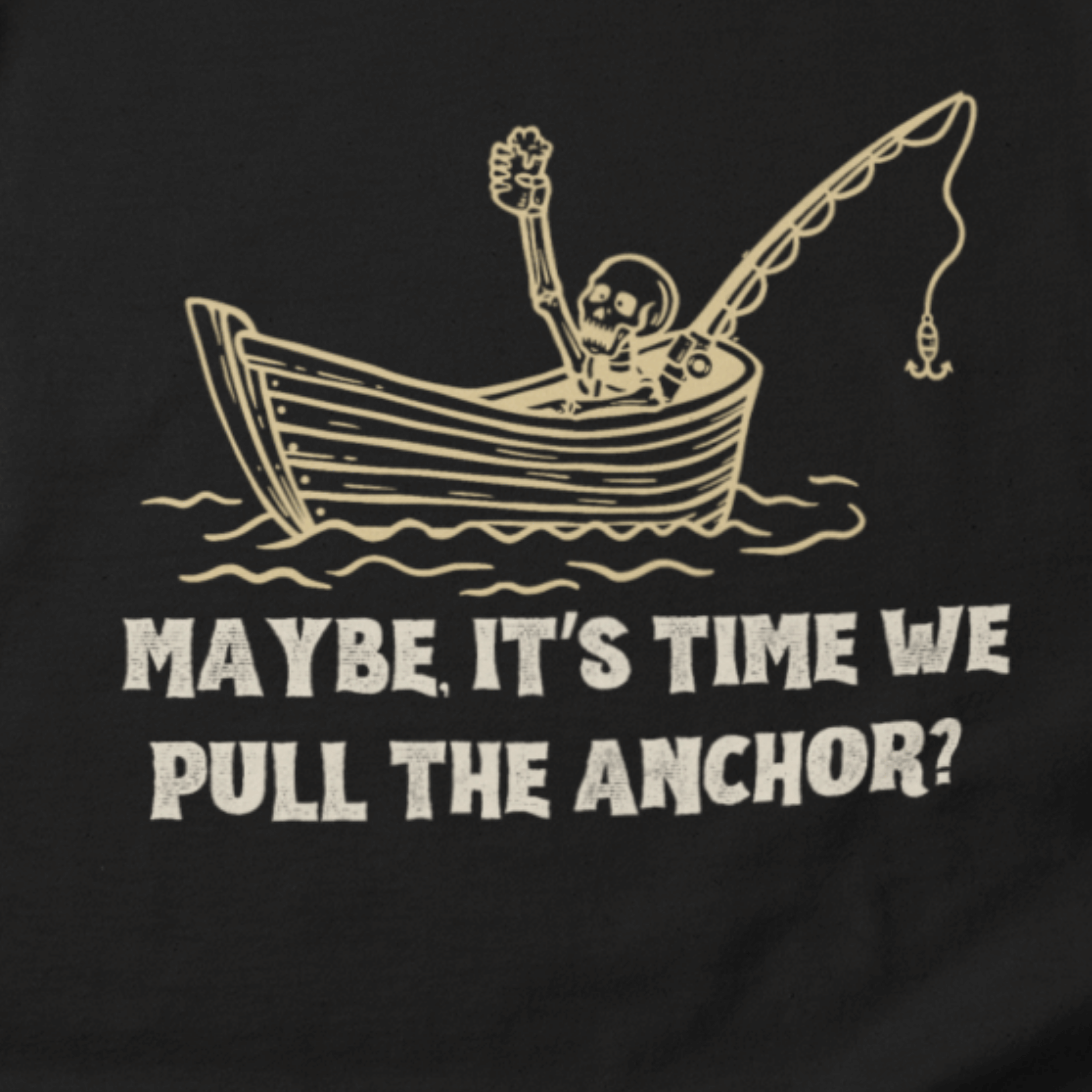 Maybe, It's Time We Pull the Anchor? T-Shirt