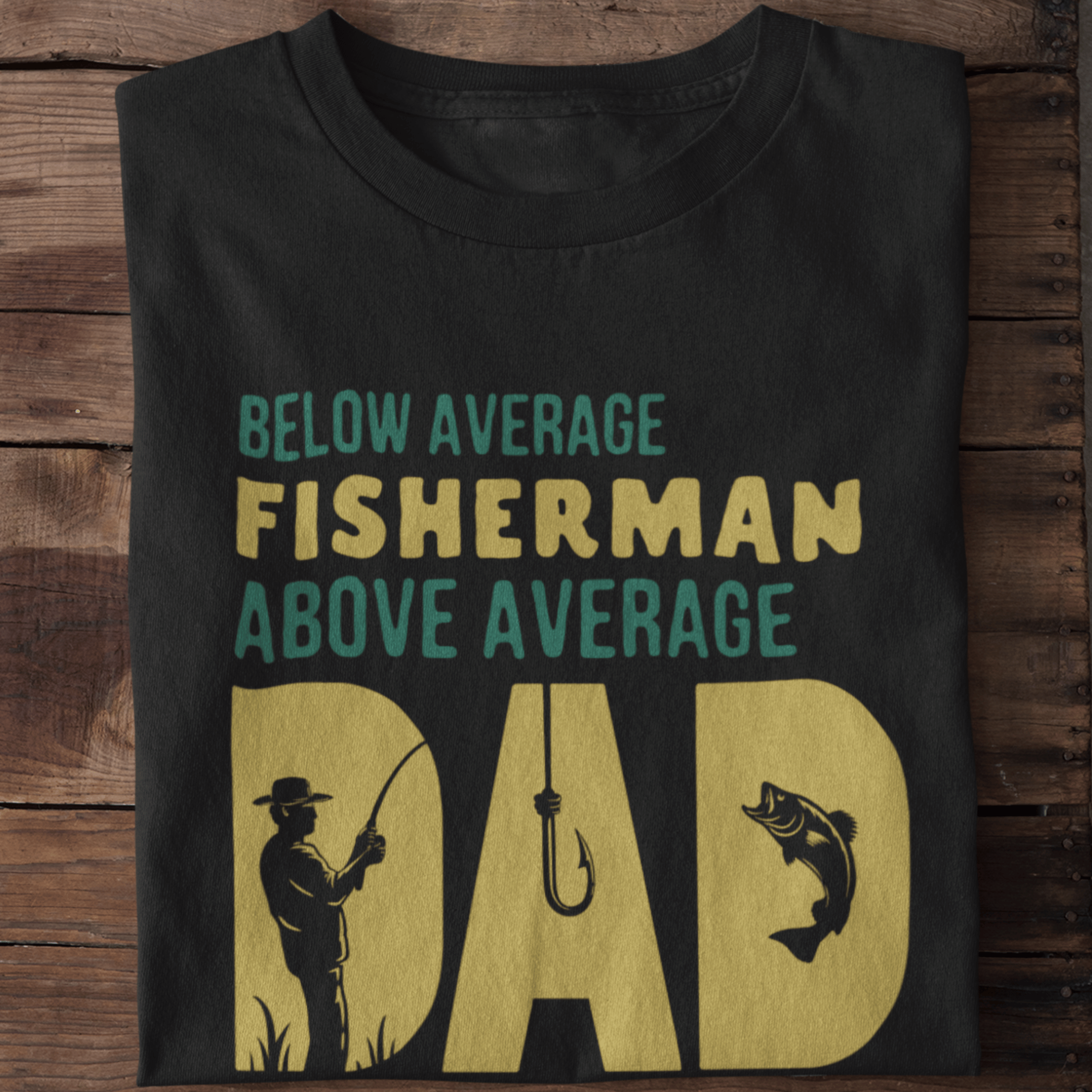 Below Average Fisherman, Above Average Dad T-Shirt