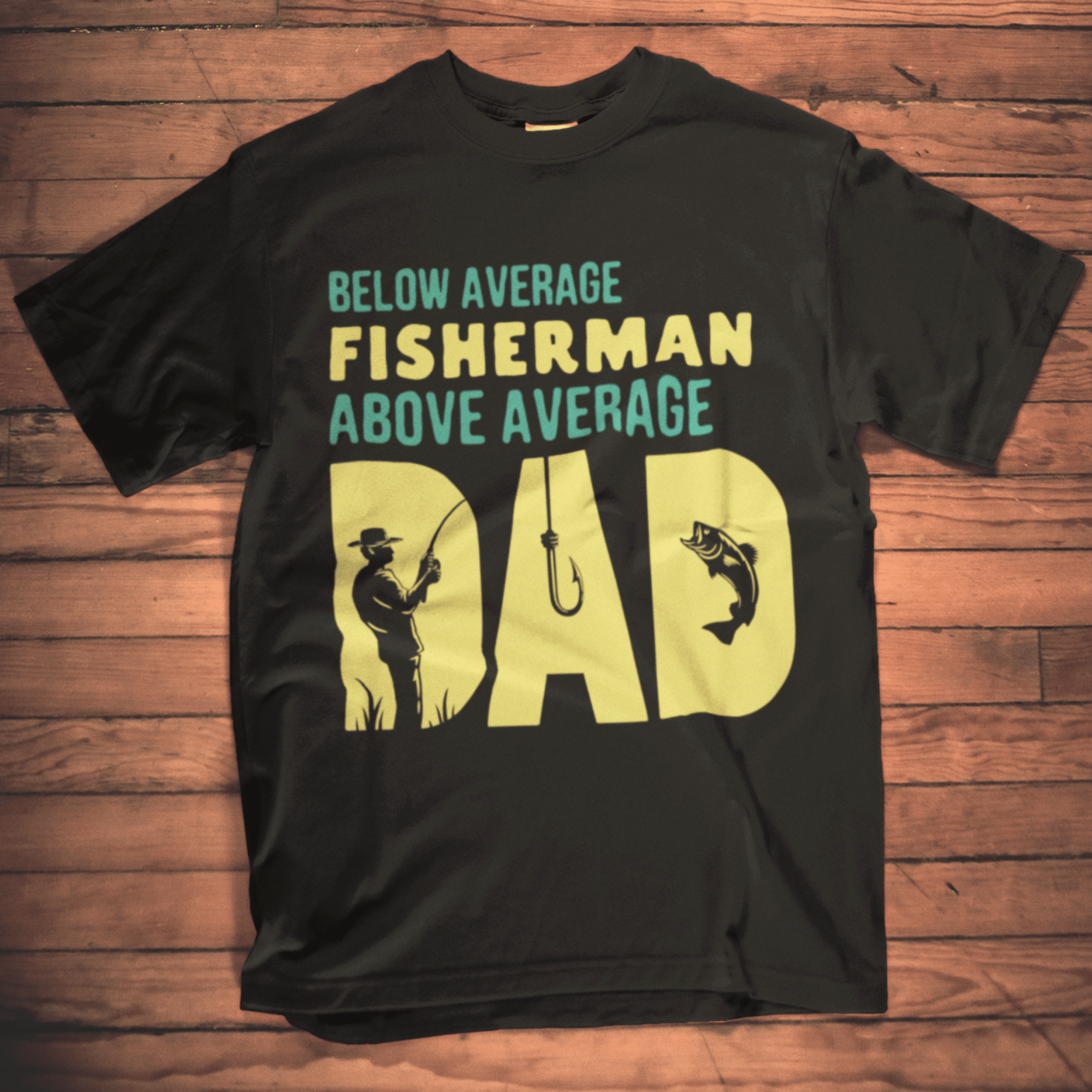 Below Average Fisherman, Above Average Dad T-Shirt