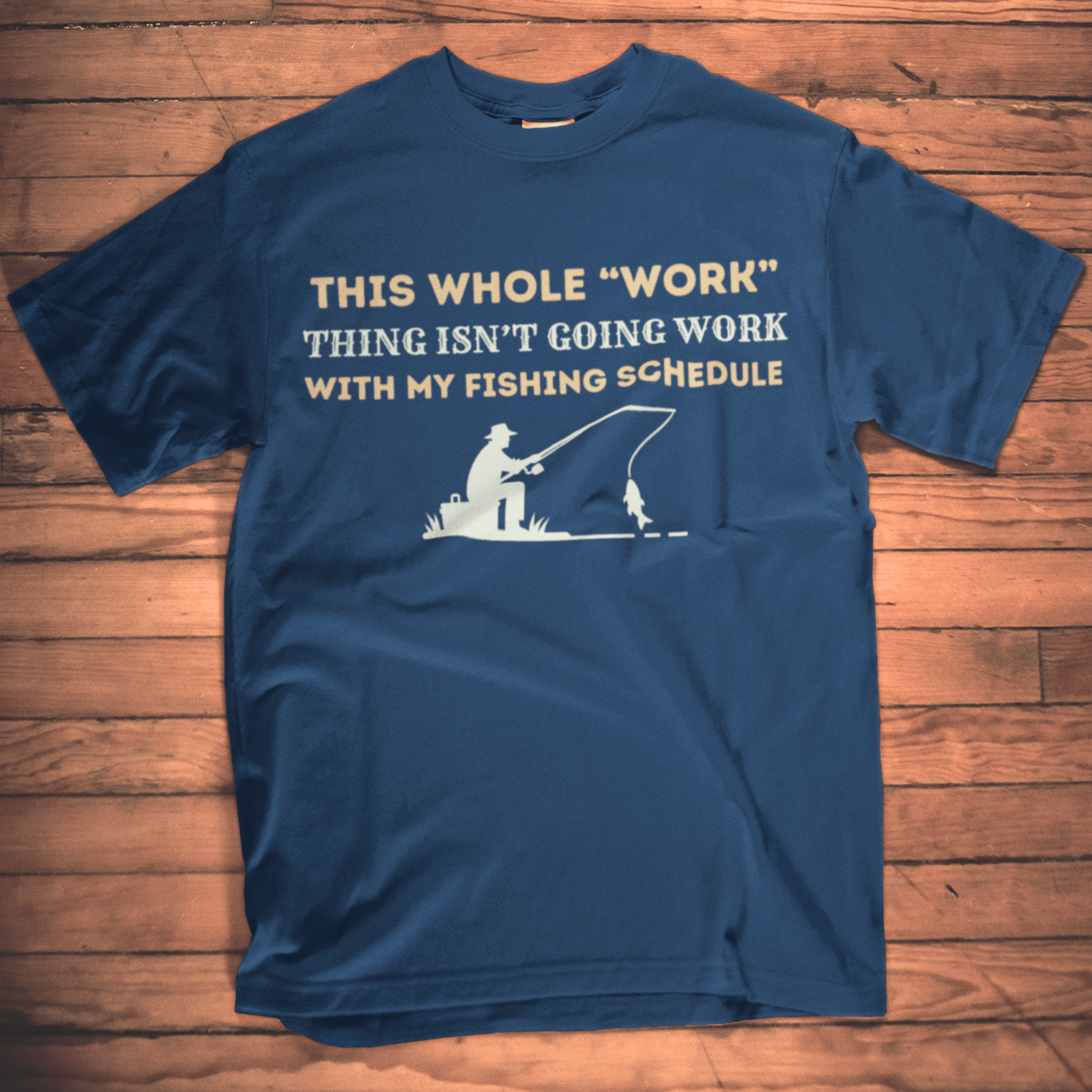 This whole work thing isn't going to work with my fishing schedule T-Shirt