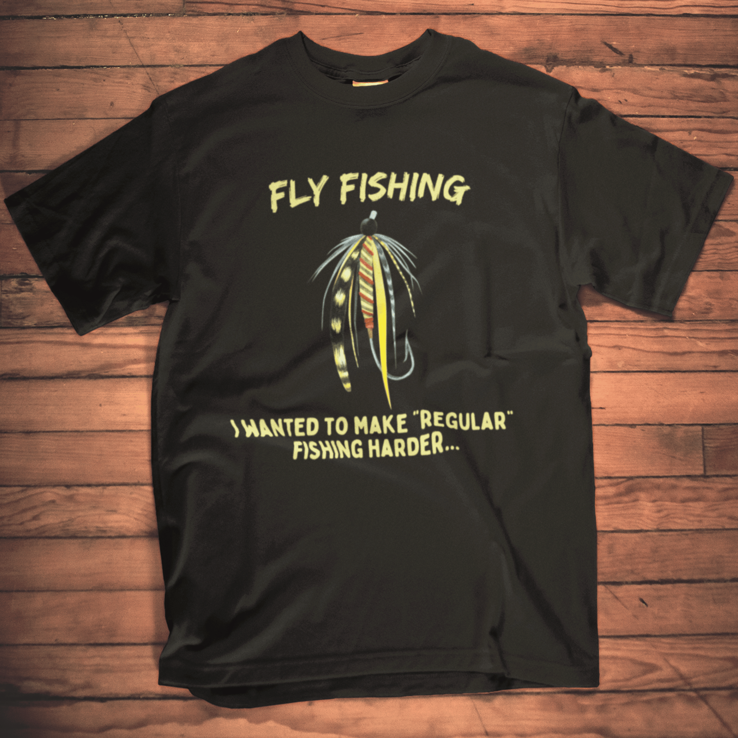 Fly Fishing, I wanted to make regular fishing harder T-Shirt