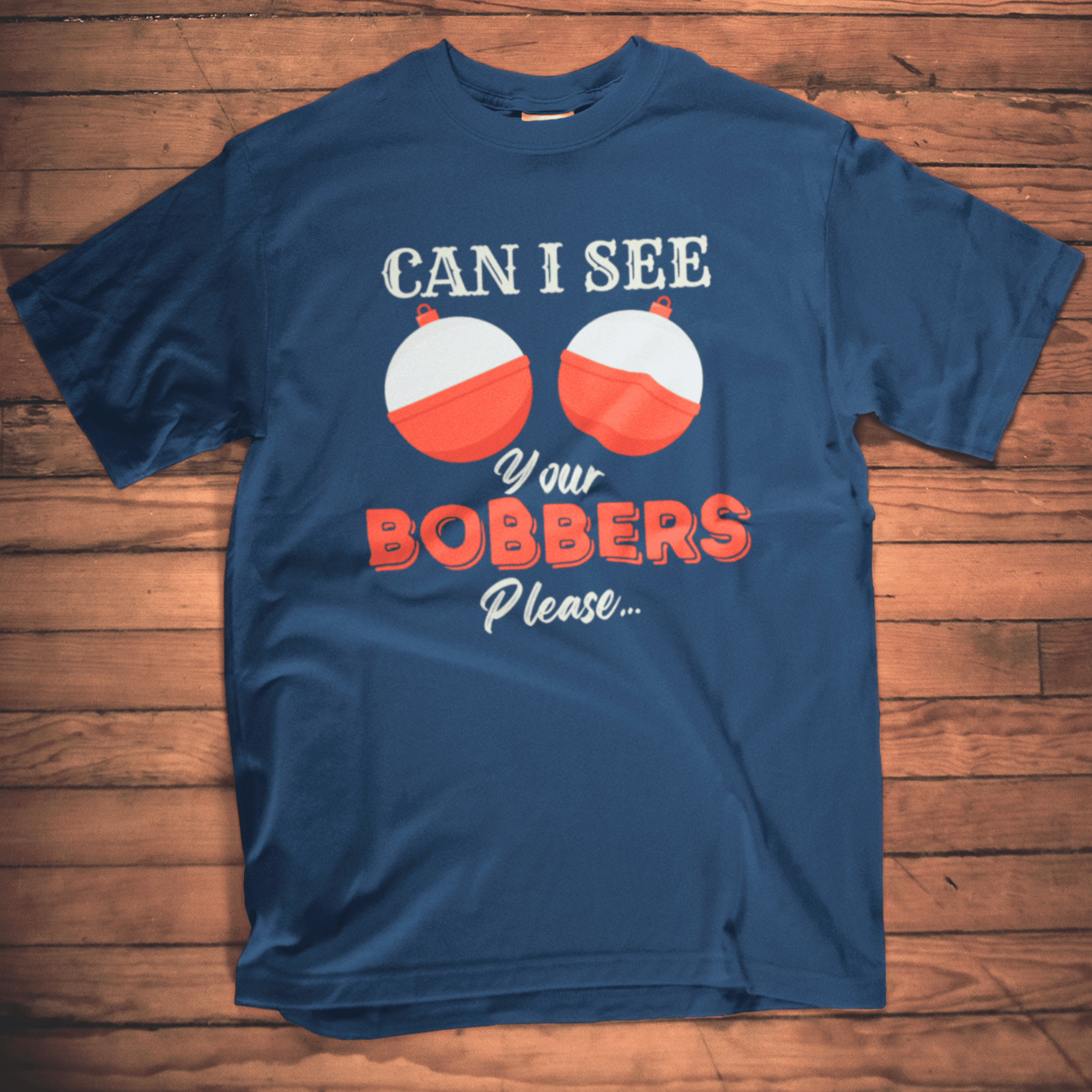 Can I See Your Bobbers, Please... T-Shirt