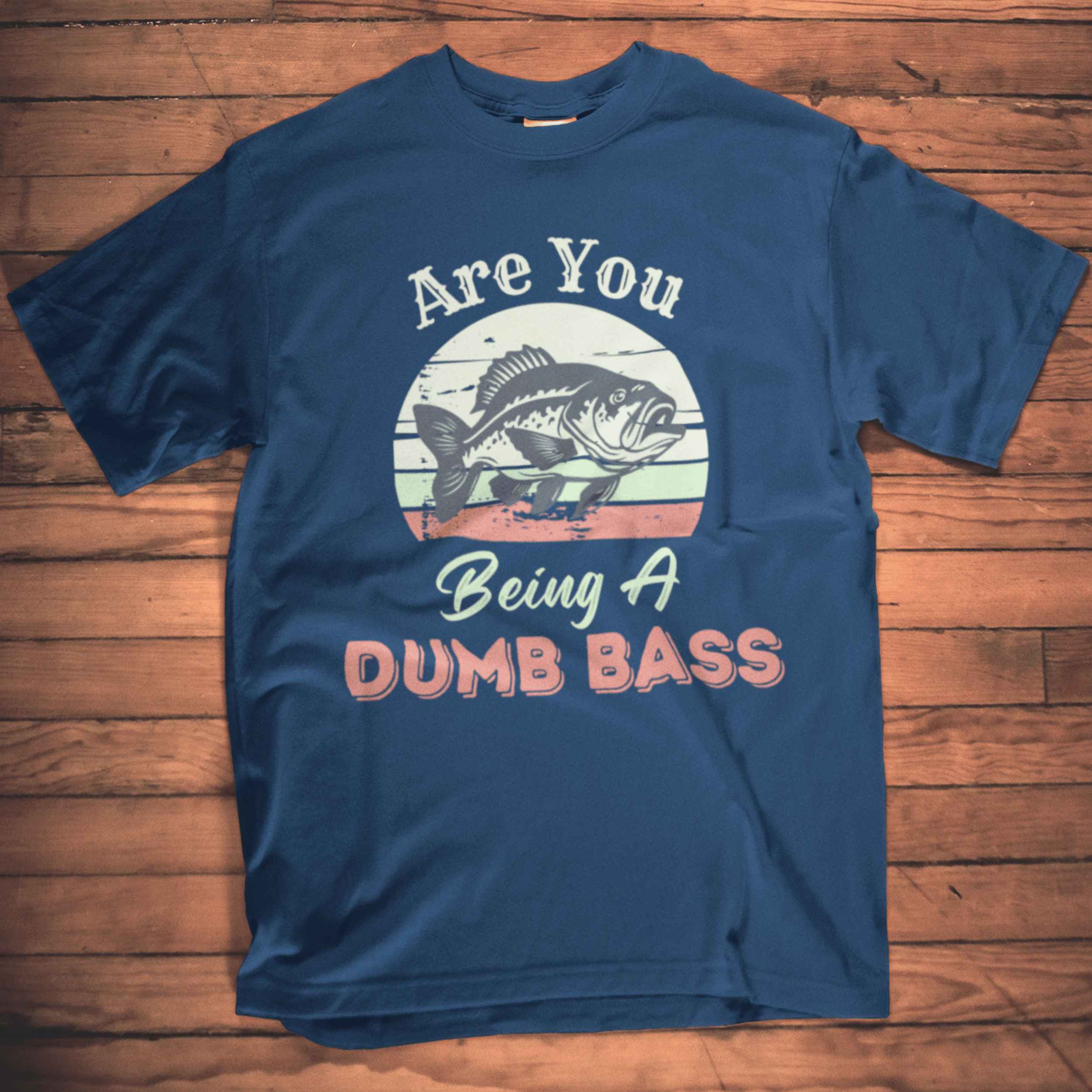 Are you Being a Dumb Bass Funny Fishing T-Shirt Navy Color