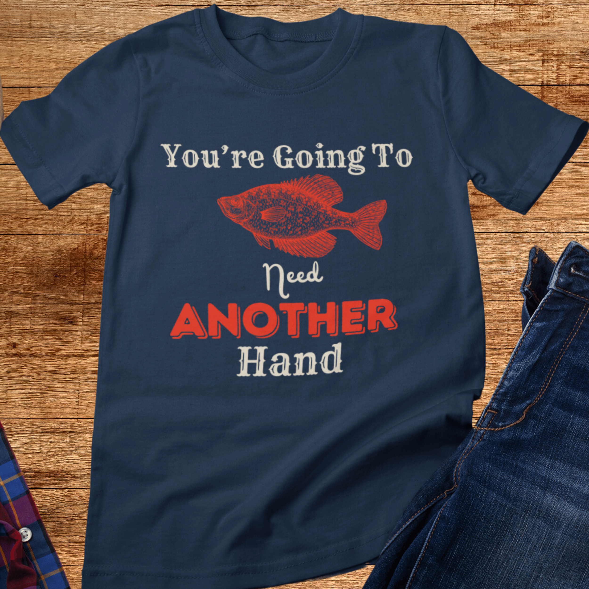 You're Going To Need Another Hand T-Shirt